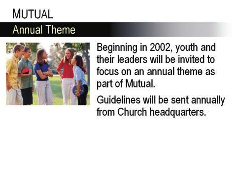 Information about Mutual can be found in the Guidebook for Parents and Leaders of Youth and the Church Handbook of Instructions.