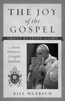Of Related Interest 9 9 The Joy of the Gospel A Group Reading Guide to Pope Francis Evangelii Gaudium Bill Huebsch This unique, in plain English study guide on Francis' recent