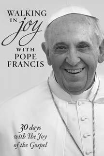 50 5½" X 8½" 9781627850193 Walking in Joy with Pope Francis 30 Days with The Joy of the Gospel This inspiring pocket-sized booklet offers a resounding new challenge from Pope Francis