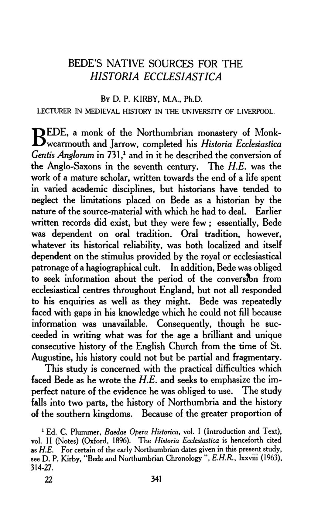 BEDE'S NATIVE SOURCES FOR THE HISTORIA ECCLESIASTICA BY D. P. KIRBY, MA, Ph.D. LECTURER IN MEDIEVAL HISTORY IN THE UNIVERSITY OF LIVERPOOL.