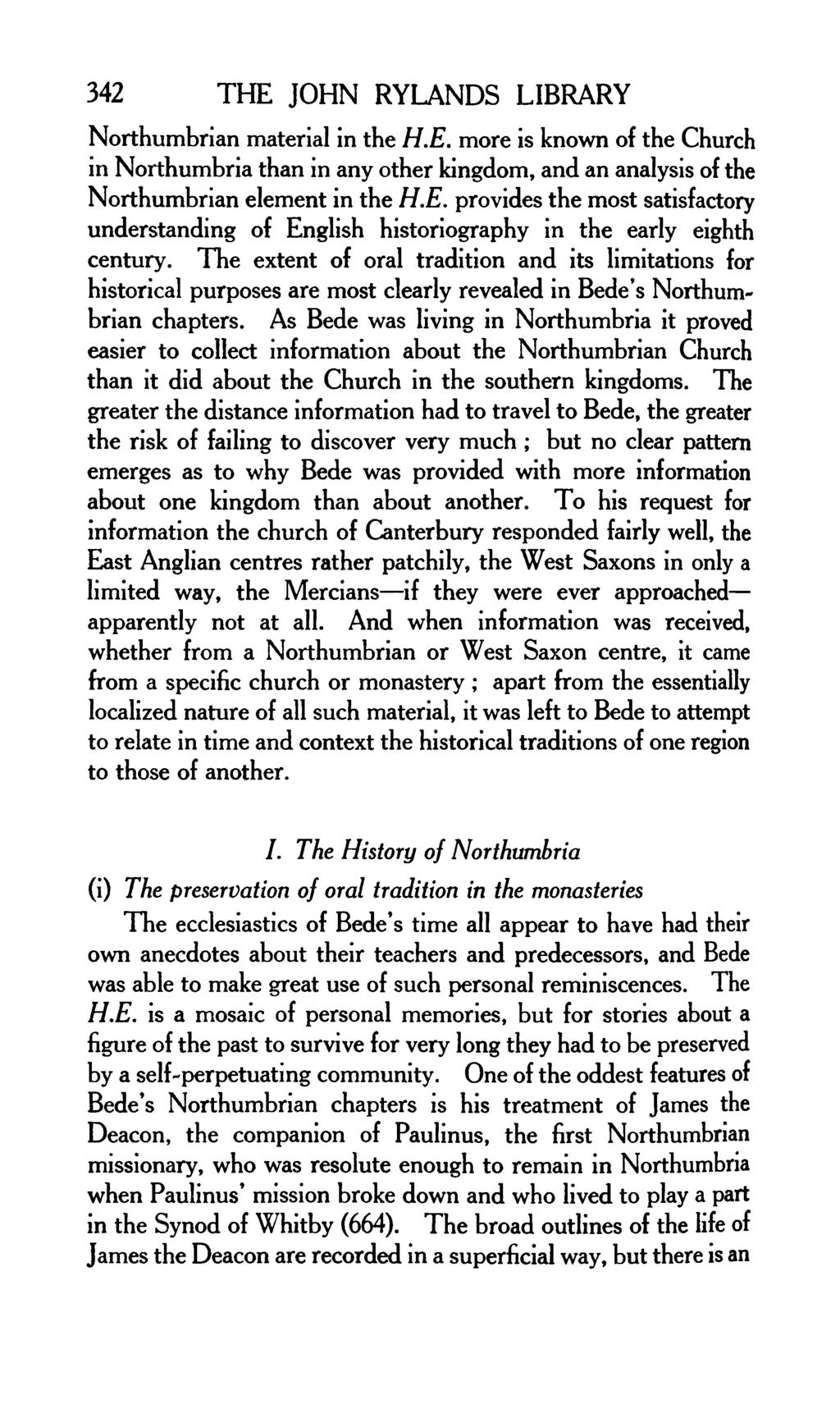 342 THE JOHN RYLANDS LIBRARY Northumbrian material in the H.E. more is known of the Church in Northumbria than in any other kingdom, and an analysis of the Northumbrian element in the H.E. provides the most satisfactory understanding of English historiography in the early eighth century.