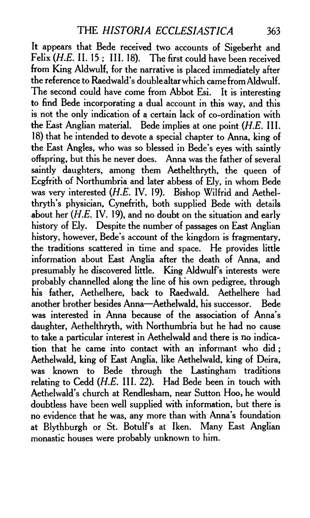 THE HISTORIA ECCLESIASTICA 363 It appears that Bede received two accounts of Sigeberht and Felix (H.E. II. 15 ; III. 18).