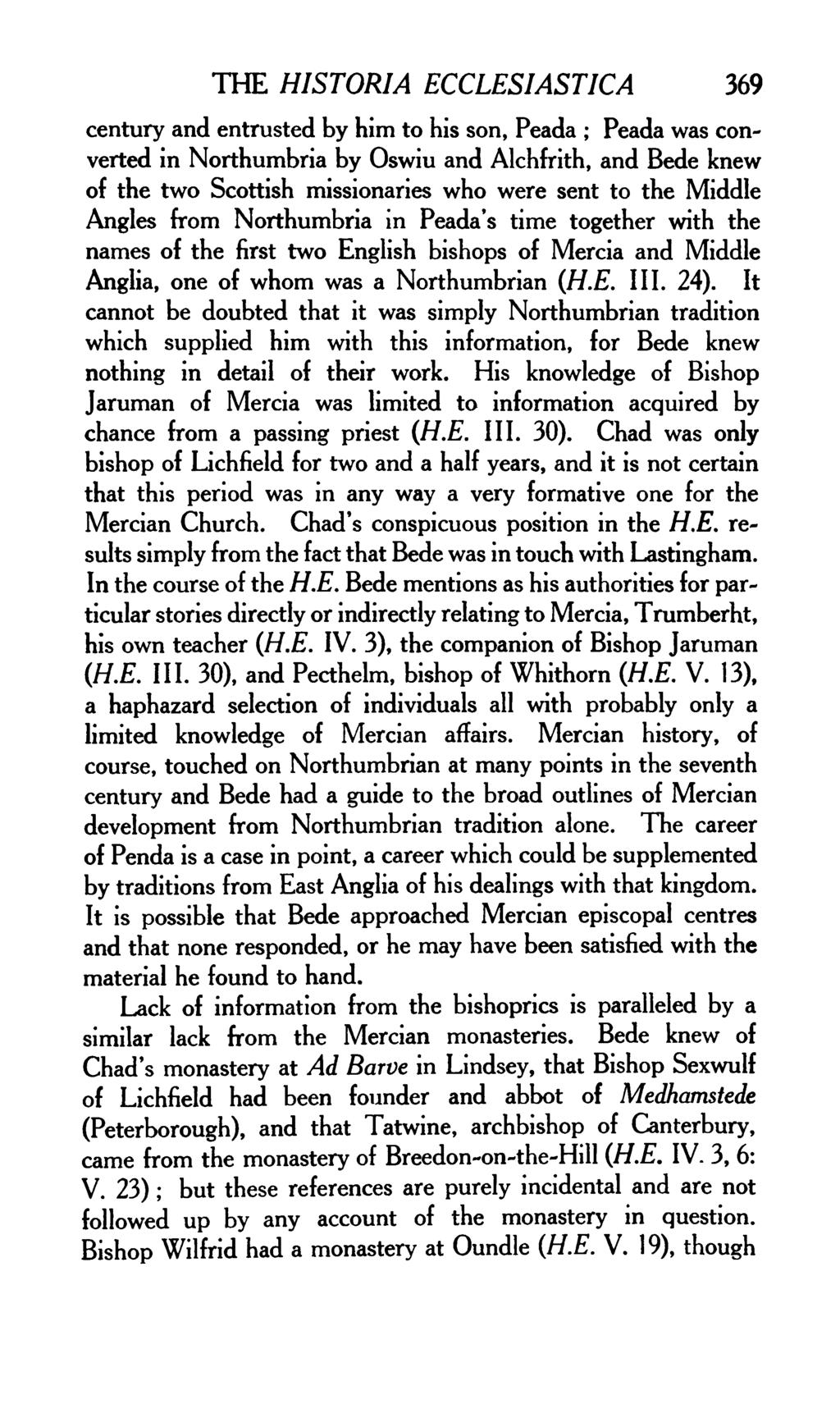 THE HISTORIA ECCLESIASTICA 369 century and entrusted by him to his son, Peada ; Peada was converted in Northumbria by Oswiu and Alchfrith, and Bede knew of the two Scottish missionaries who were sent