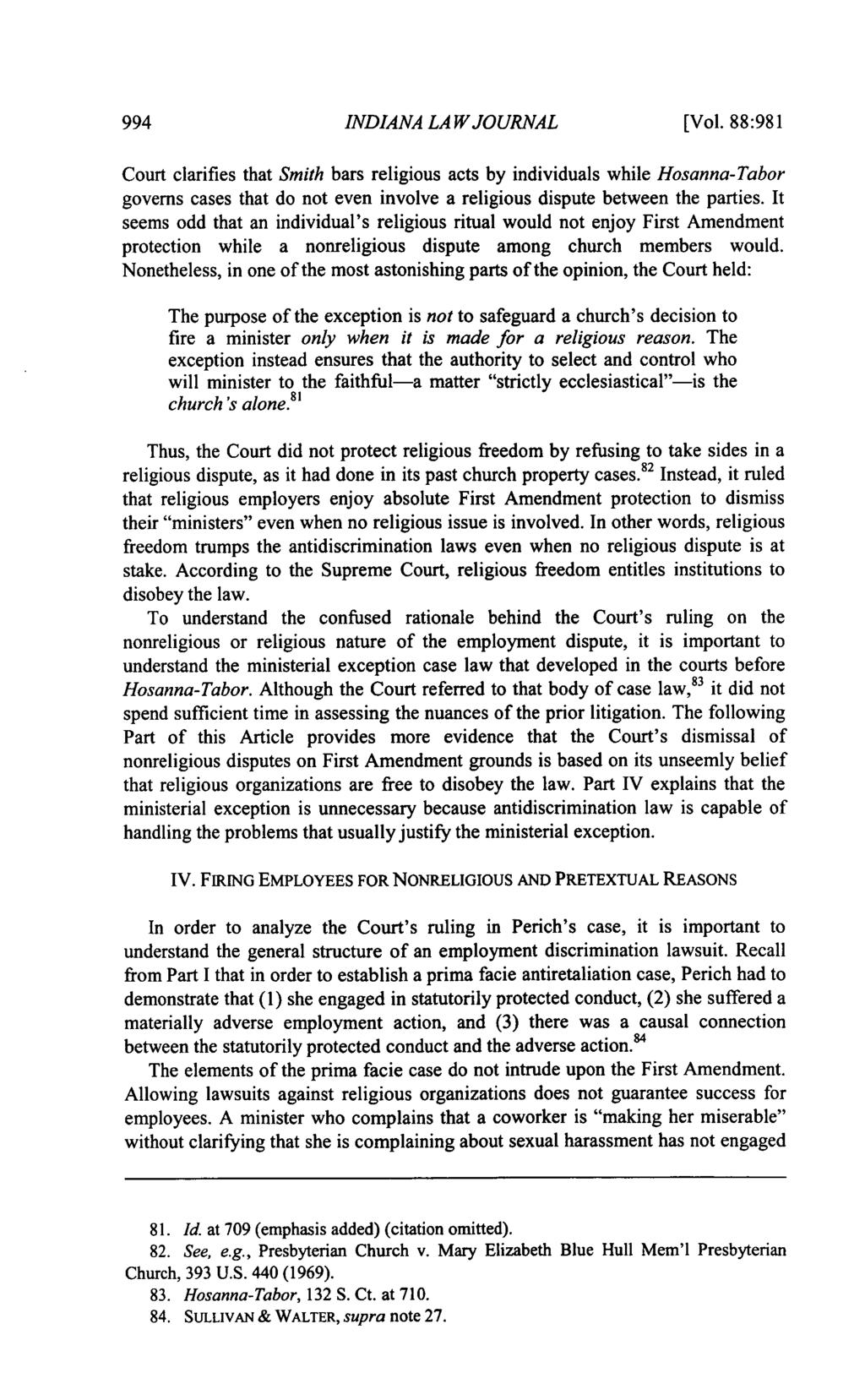994 INDIANA LA WJOURNAL [Vol. 88:981 Court clarifies that Smith bars religious acts by individuals while Hosanna-Tabor governs cases that do not even involve a religious dispute between the parties.