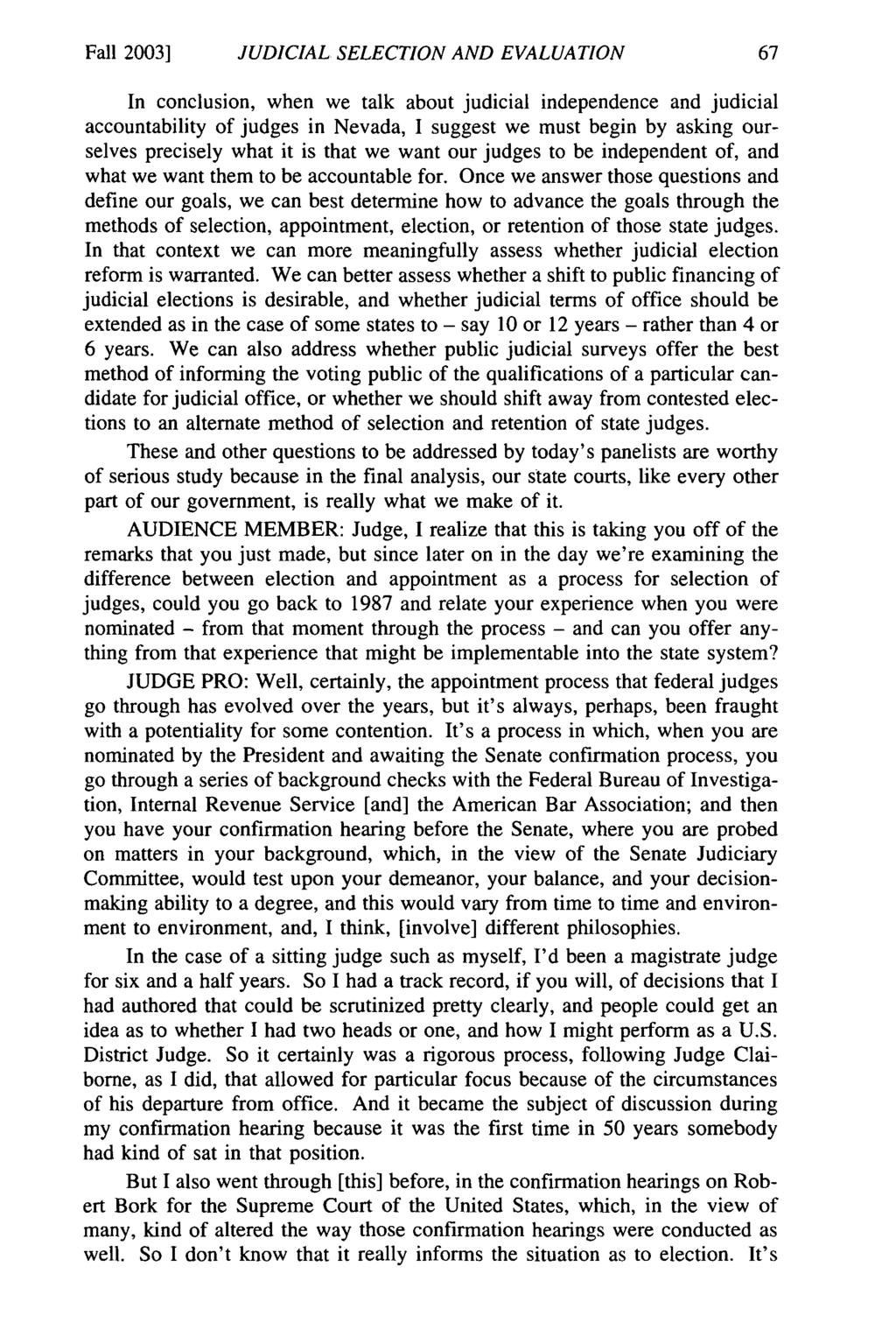 Fall 2003] JUDICIAL SELECTION AND EVALUATION In conclusion, when we talk about judicial independence and judicial accountability of judges in Nevada, I suggest we must begin by asking ourselves