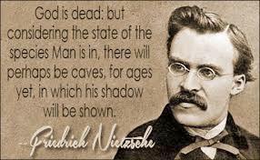Nietzsche s Ideas... God is Dead (Gott ist Tot) meaning that our belief in God is dead. The scientific revolution hastened His death as we no longer had a foundation for truth and morality.
