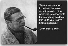 Sartre s Ideas... Coined the phrase Existence precedes essence meaning... a human is an individual, an independent, conscious being (existence), rather than pre-existing form or category (essence).