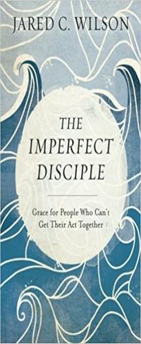 The Imperfect Disciple: Grace for People Who Can t Get Their Act Together By Jared C. Wilson This book is not for those who have it all together in their walk with Jesus.