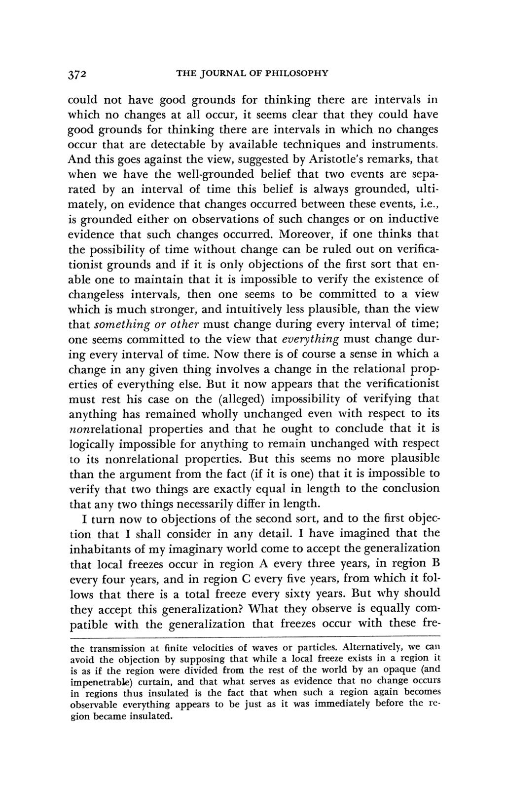 372 THE JOURNAL OF PHILOSOPHY could not have good grounds for thinking there are intervals in which no changes at all occur, it seems clear that they could have good grounds for thinking there are
