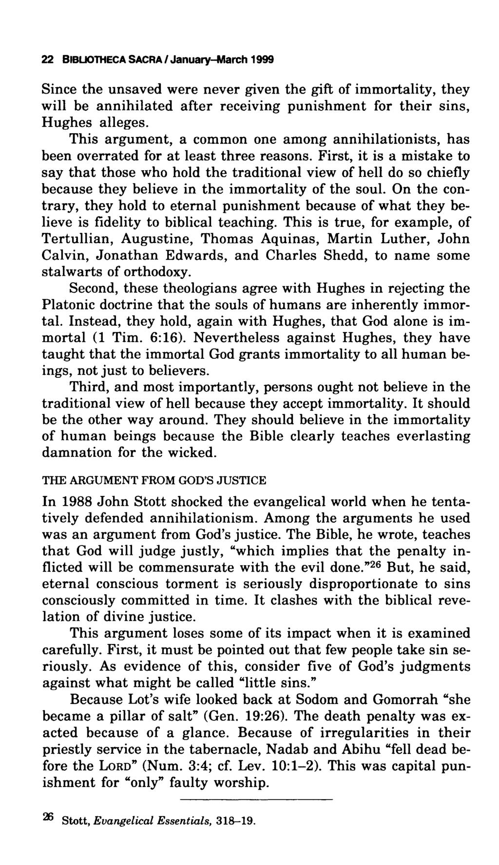 22 BlBUOTHECA SACRA / January-March 1999 Since the unsaved were never given the gift of immortality, they will be annihilated after receiving punishment for their sins, Hughes alleges.