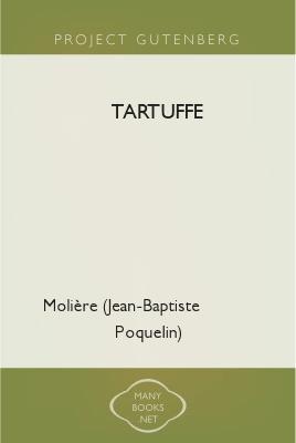 Tartuffe or the Hypocrite, by Moliere 1 Tartuffe or the Hypocrite, by Moliere Project Gutenberg Etext of Tartuffe or the Hypocrite, by Moliere #1 in our series by Jean Baptiste Poquelin Moliere