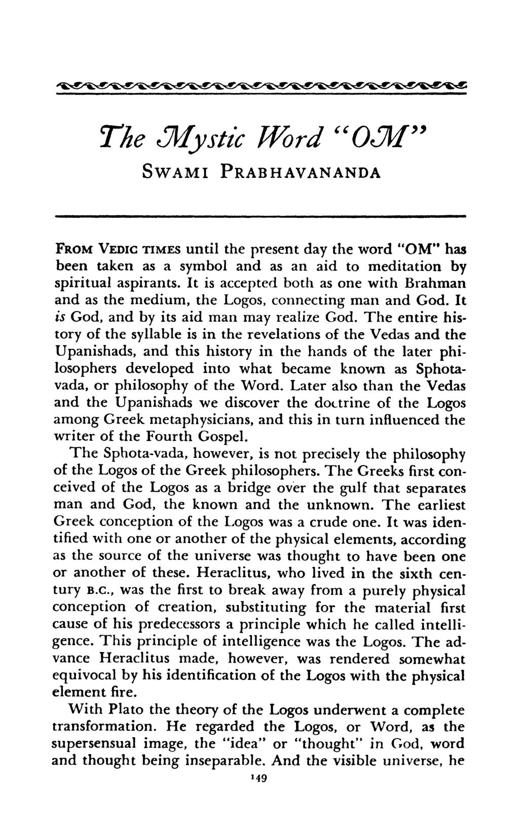 The Mystic Word "OM SWAMI PRABHAVANANDA FROM VEDIC TIMES until the present day the word "OM" has been taken as a symbol and as an aid to meditation by spiritual aspirants.