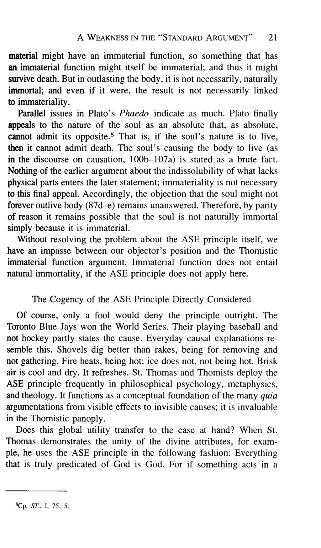 A WEAKNESS IN THE "STANDARD ARGUMENT" 21 might have an immaterial function, so something that has an immaterial function might itself be immaterial; and thus it might survive death.