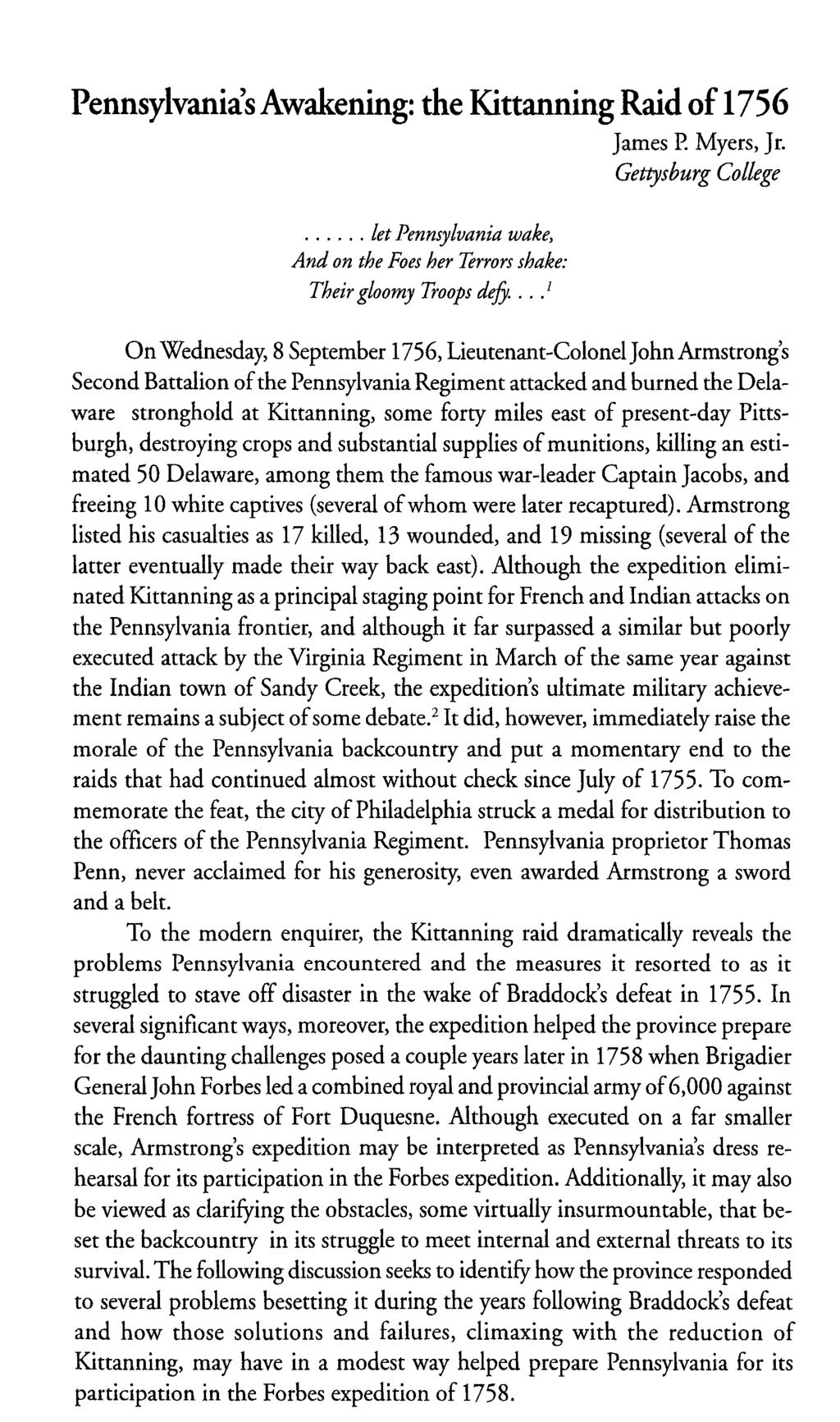 Pennsylvania's Awakening: the Kittanning Raid of 1756 James P. Myers, Jr. Gettysburg College... let Pennsylvania wake, And on the Foes her Terrors shake: Their gloomy Troops def.