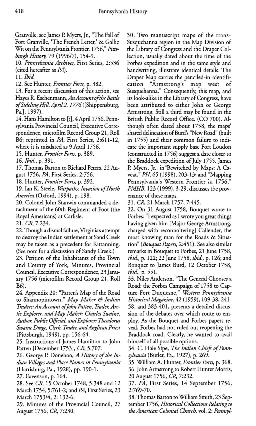 418 Pennsylvania History Granville, see James P. Myers, Jr., "The Fall of Fort Granville, 'The French Letter,' & Gallic Wit on the Pennsylvania Frontier, 1756," Pittsburgh History, 79 (1996/7), 154-9.