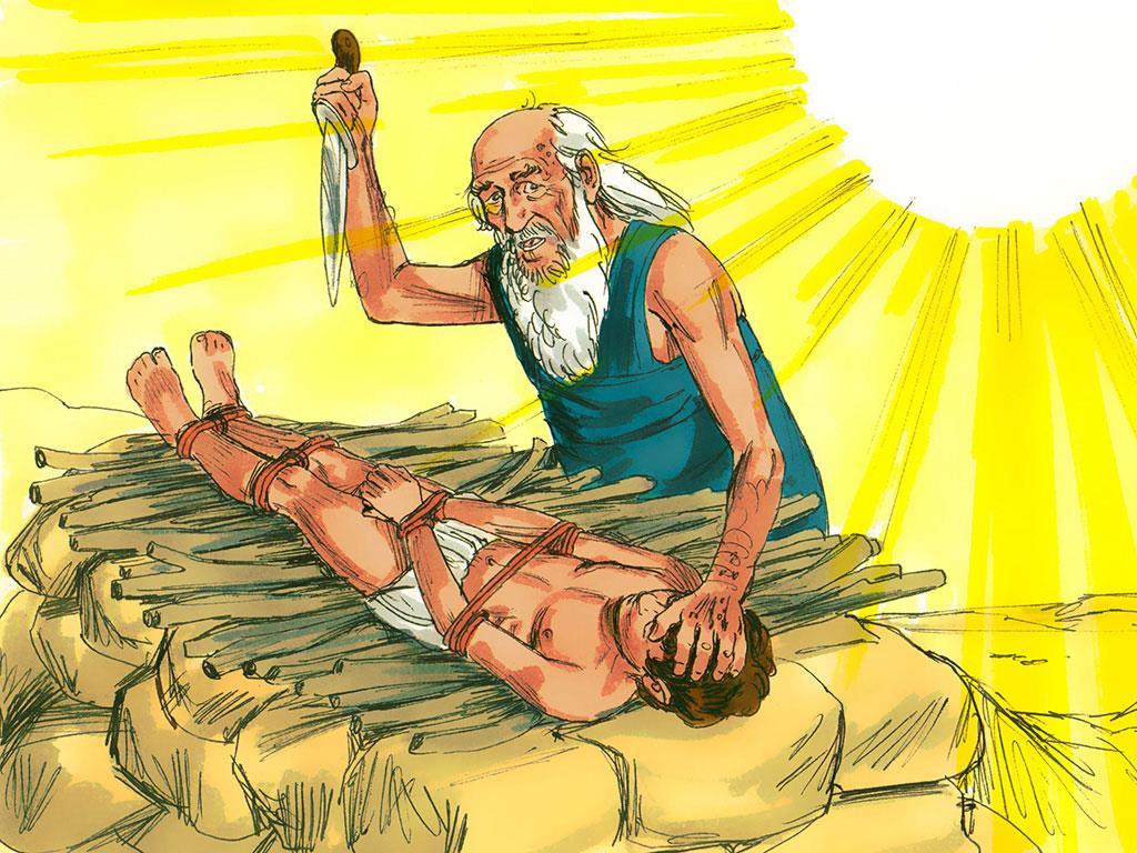 10. And then the time came for Abraham to do what God said and kill his son. But do you think Abraham actually killed his son? No, he did not.