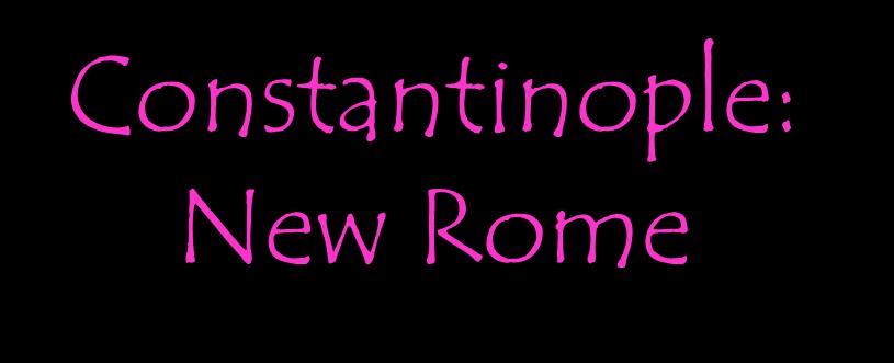 Constantinople: New Rome Constanine s