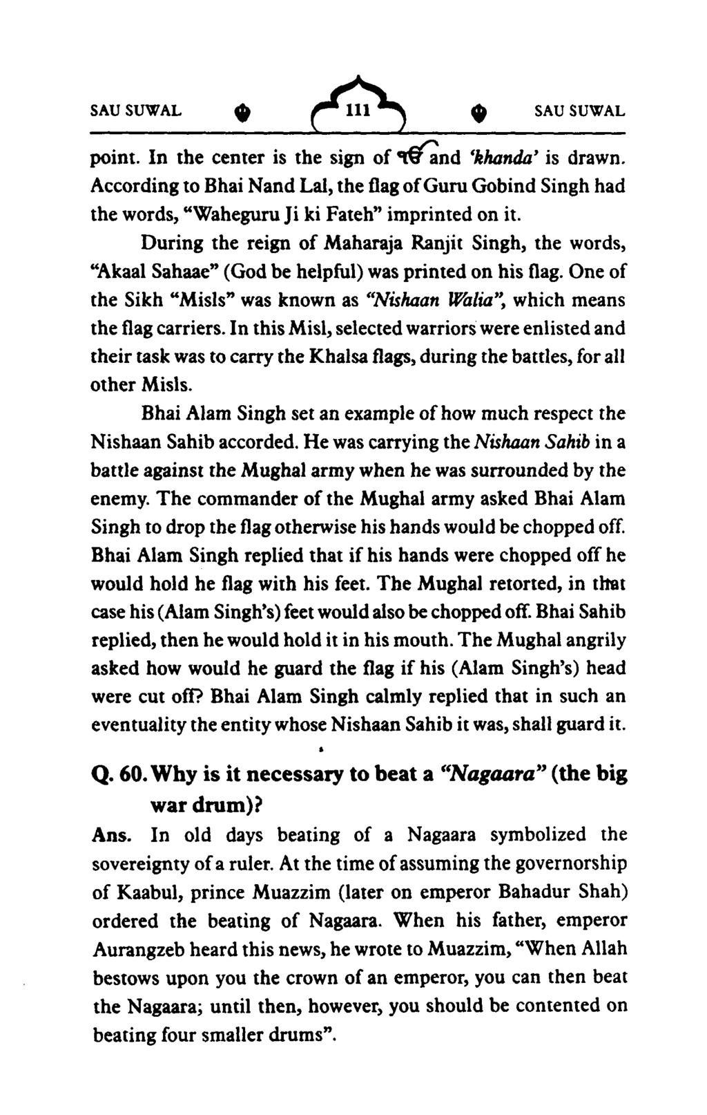 A point. In the center is the sign of ~nd 'khanda'is drawn. According to Bhai Nand Lal, the flag ofguru Gobind Singh had the words, "Waheguru Ji ki Fateh" imprinted on it.