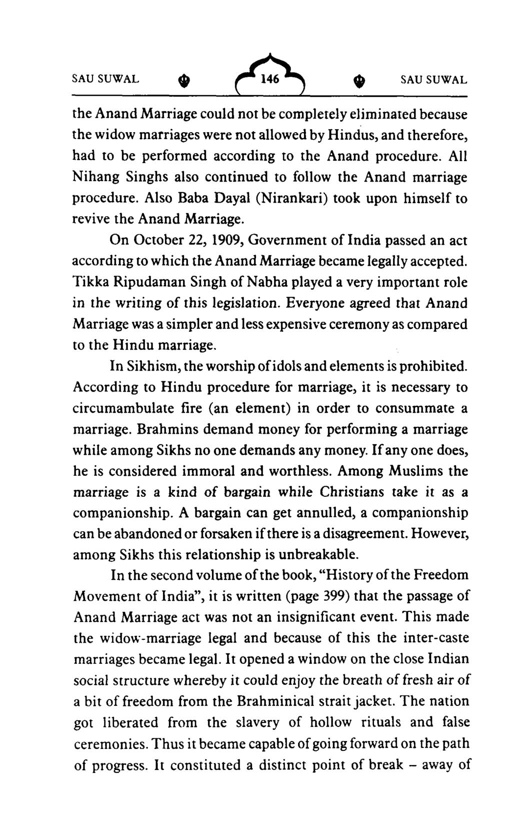 the Anand Marriage could not be completely eliminated because the widow marriages were not allowed by Hindus, and therefore, had to be performed according to the Anand procedure.