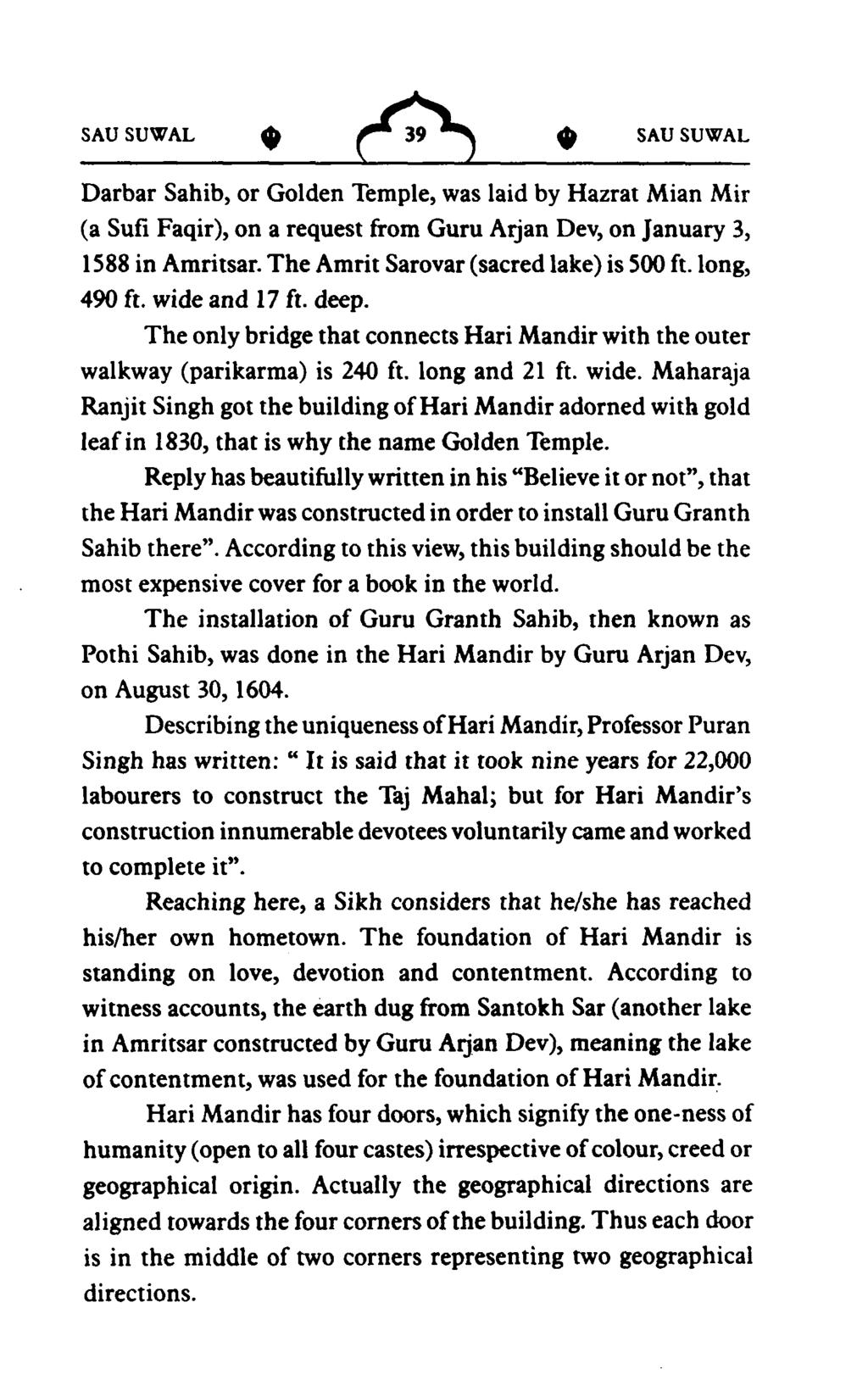 SAU SUWAL Darbar Sahib, or Golden Temple, was laid by Hazrat Mian Mir (a Sufi Faqir), on a request from Guru Arjan Dev, on January 3, 1588 in Amritsar. The Amrit Sarovar (sacred lake) is 500 ft.