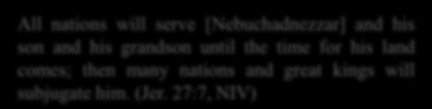 nations and great kings will subjugate him. (Jer.