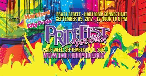 19 PRIDEFEST 2017 ~ SATURDAY, SEPTEMBER 9, 2017 / PRATT STREET, HARTFORD, CT ~ 12 Noon to 6 PM ~ Hartford Capital City Pride is the volunteer-directed committee behind the official Hartford Pride