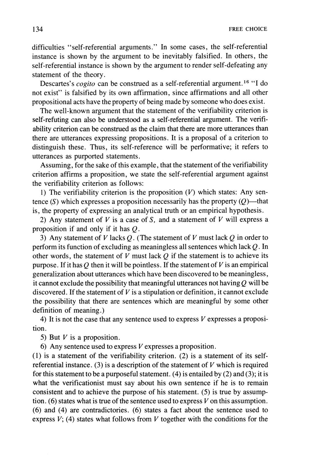 134 FREE CHOICE difficulties "self-referential arguments." In some cases, the self-ref erential instance is shown by the argument to be inevitably falsified.
