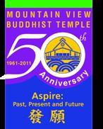 MVBT 50th Anniversay Project Fifty years ago our Founding Temple Members started Mountain View Buddhist Temple. We need to keep their Spirit and Passion alive.