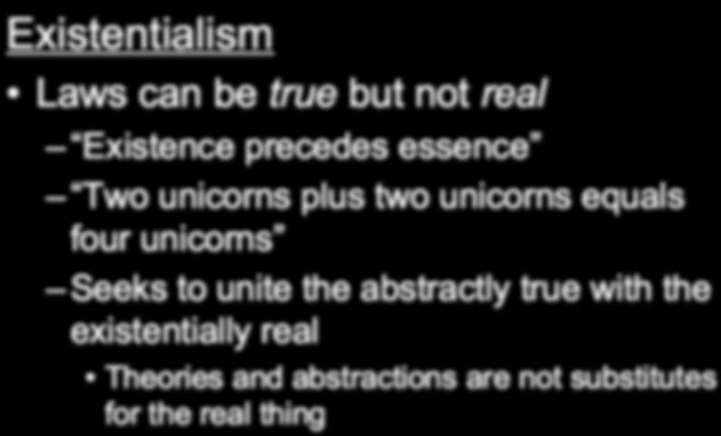 forces, drives, conditioned behavior 13  Existentialism Laws can be true but not real Existence precedes essence Two unicorns