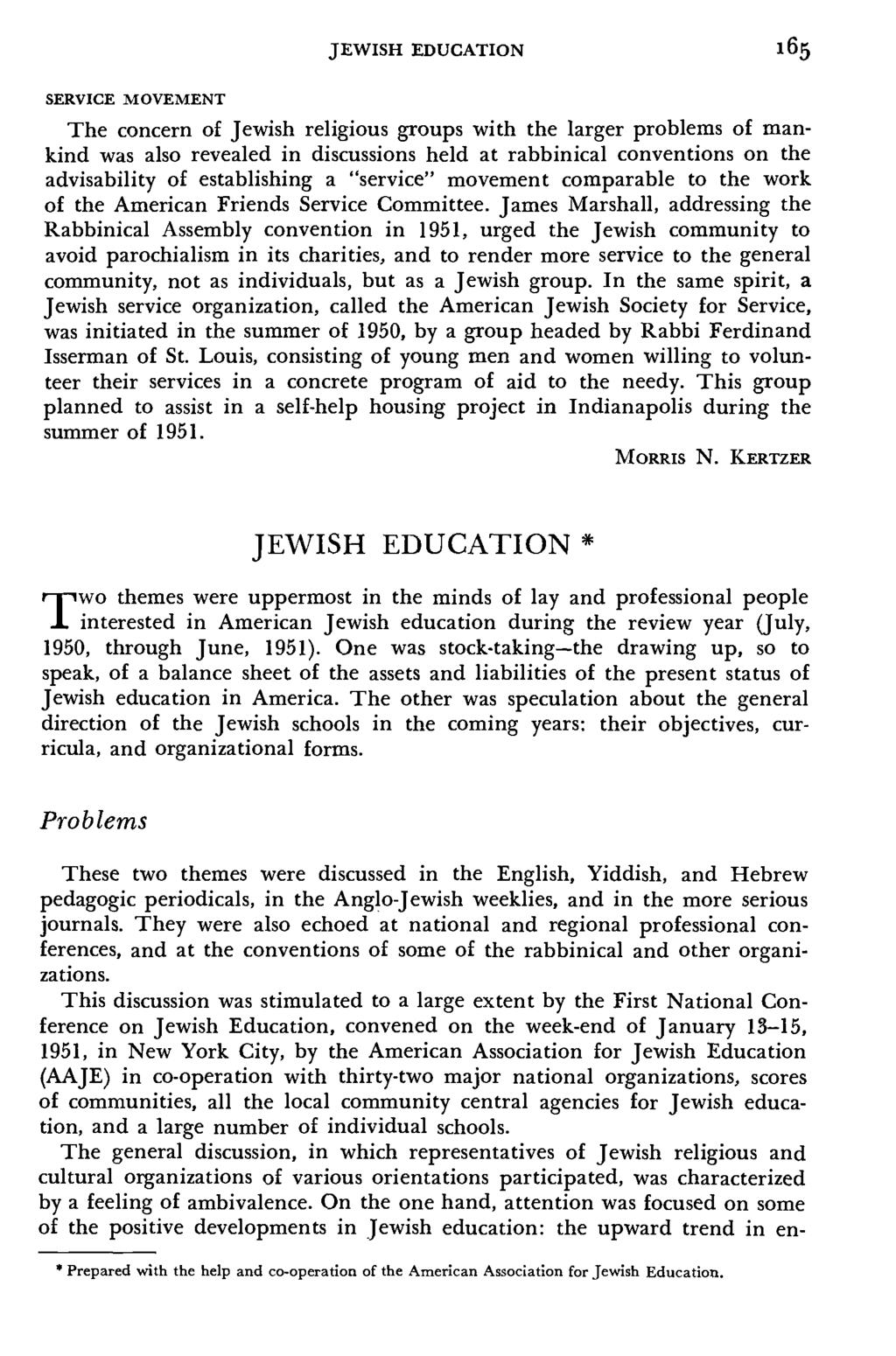 JEWISH EDUCATION 165 SERVICE MOVEMENT The concern of Jewish religious groups with the larger problems of mankind was also revealed in discussions held at rabbinical conventions on the advisability of