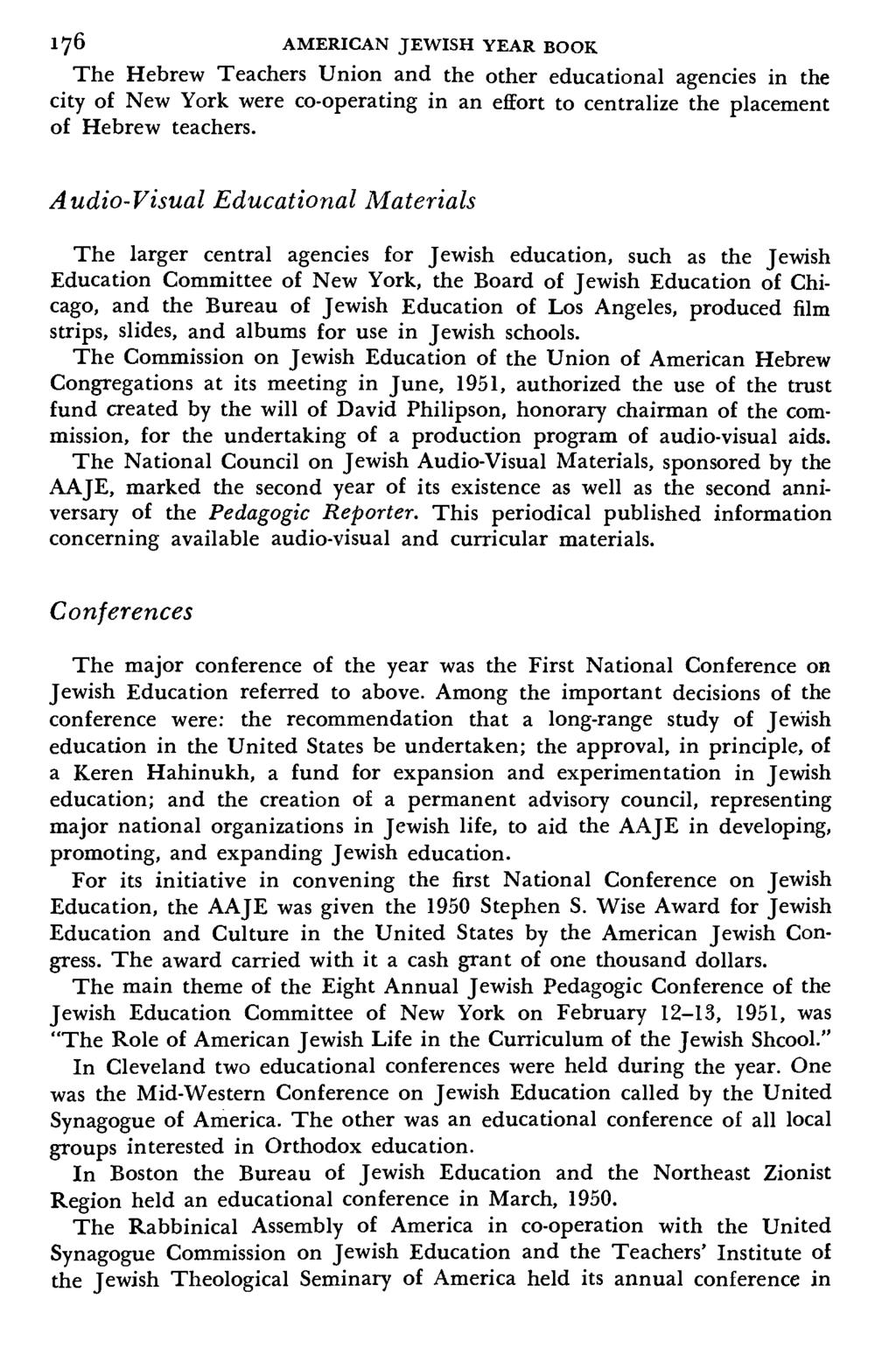 176 AMERICAN JEWISH YEAR BOOK The Hebrew Teachers Union and the other educational agencies in the city of New York were co-operating in an effort to centralize the placement of Hebrew teachers.