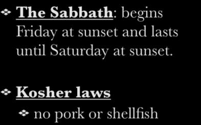 III. Mosaic Law The Sabbath: begins Friday at sunset and