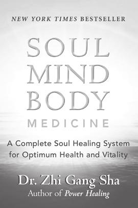 Other Books by Dr. and Master Sha Soul Mind Body Medicine: A Complete Soul Healing System for Optimum Health and Vitality. New World Library, 2006.