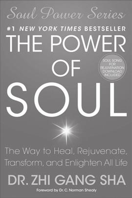 Other Books by Dr. and Master Sha 113 The Power of Soul: The Way to Heal, Rejuvenate, Transform, and Enlighten All Life. Heaven s Library/ Atria, 2009.
