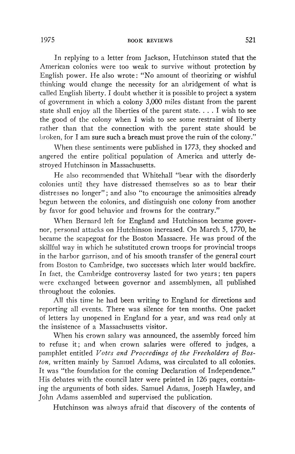 1975 BOOK REVIEWS 521 In replying to a letter from Jackson, Hutchinson stated that the American colonies were too weak to survive without protection by English power.