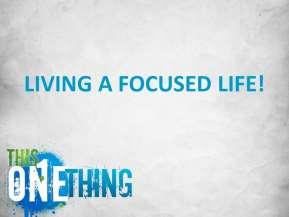 LIVING A FOCUSED LIFE! Introduction: A. Open Your Bibles To The Book Of Philippians. B. The Philippian Congregation Was A Loving, Faithful, Devoted Group Of Christians. 1.
