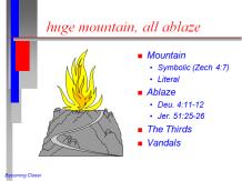 This passage is just fascinating in its diversity of interpretation, particularly as regards this flaming mountain: The symbolic interpretation (which I believe is called for by the structure of the