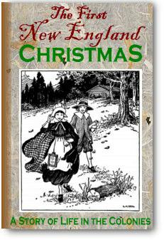The First New England Christmas from the book "Everyday Life in the Colonies" by Stone & Frickett Compiled and published by Homeway Press PO Box 187 Canmer, KY 42722