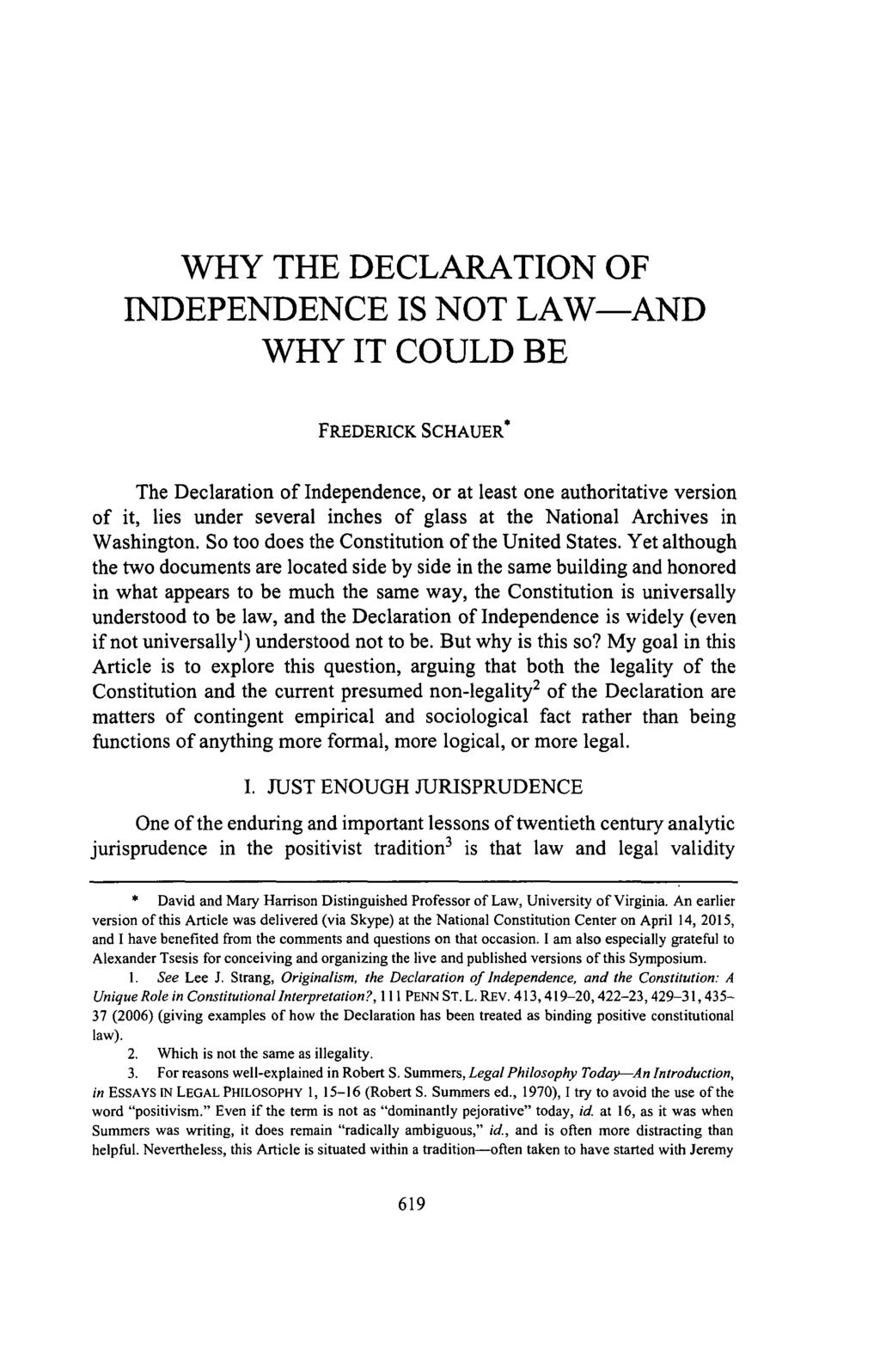 WHY THE DECLARATION OF INDEPENDENCE IS NOT LAW-AND WHY IT COULD BE FREDERICK SCHAUER* The Declaration of Independence, or at least one authoritative version of it, lies under several inches of glass