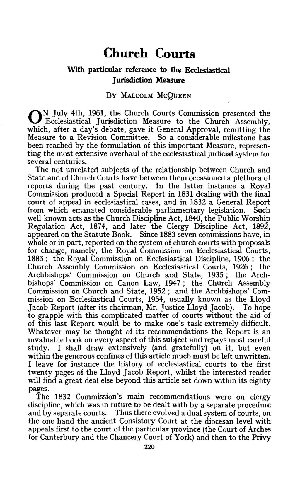 Church Courts With particular reference to the Ecclesiastical Jurisdiction Measure BY MALCOLM McQUEEN N July 4th, 1961, the Church Courts Commission presented the O Ecclesiastical Jurisdiction