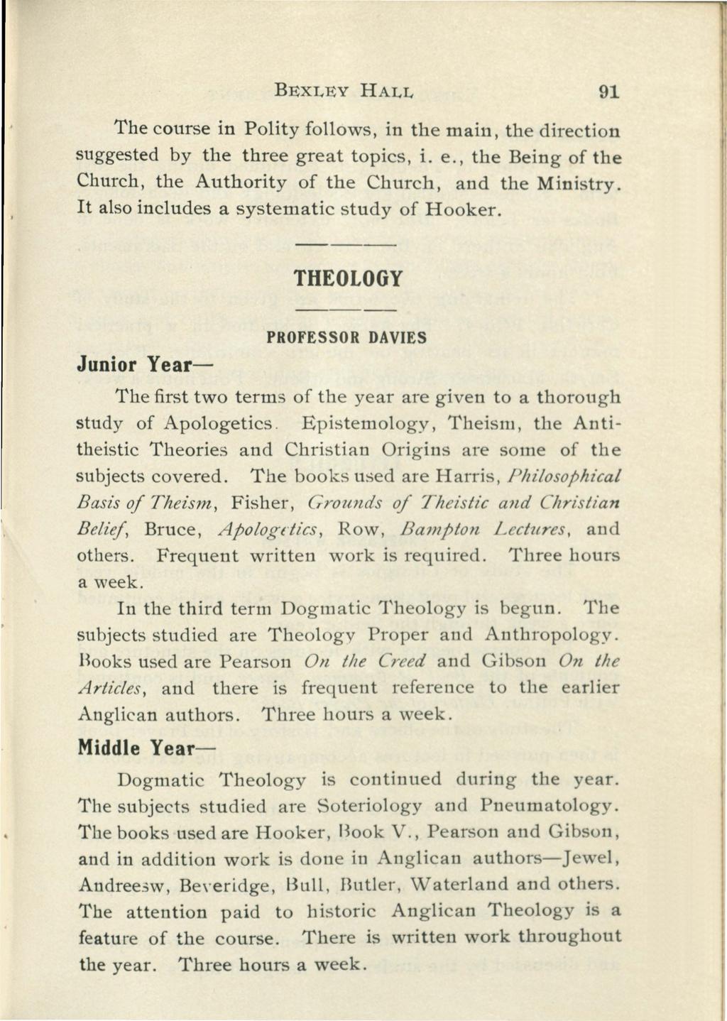 BEXLEY HALL 91 The course in Polity follows, in the main, the direction suggested by the three great topics, i. e., the Being of the Church, the Authority of the Church, and the Ministry.