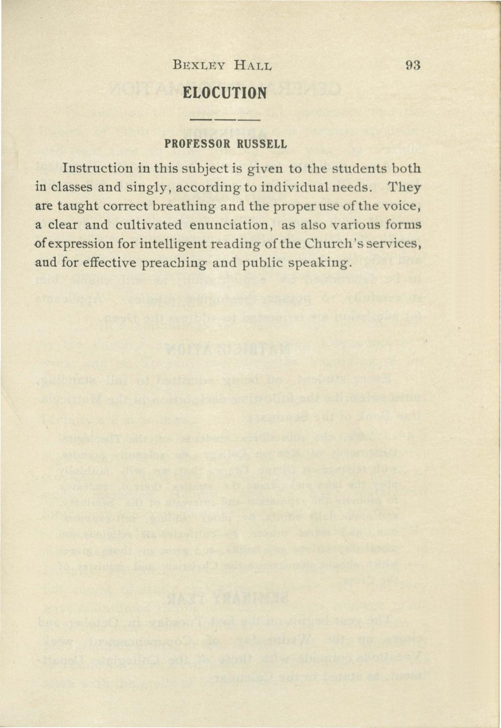 BEXLEY HALL 93 ELOCUTION PROFESSOR RUSSELL Instruction in this subject is given to the students both in classes and singly, according to individual needs.