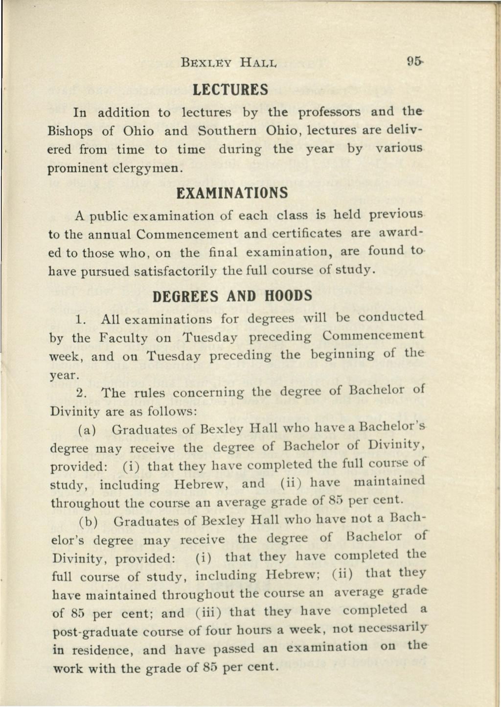 BEXLEY HALL 95- LECTURES In addition to lectures by the professors and the Bishops of Ohio and Southern Ohio, lectures are delivered from time to time during the year by various prominent clergymen.
