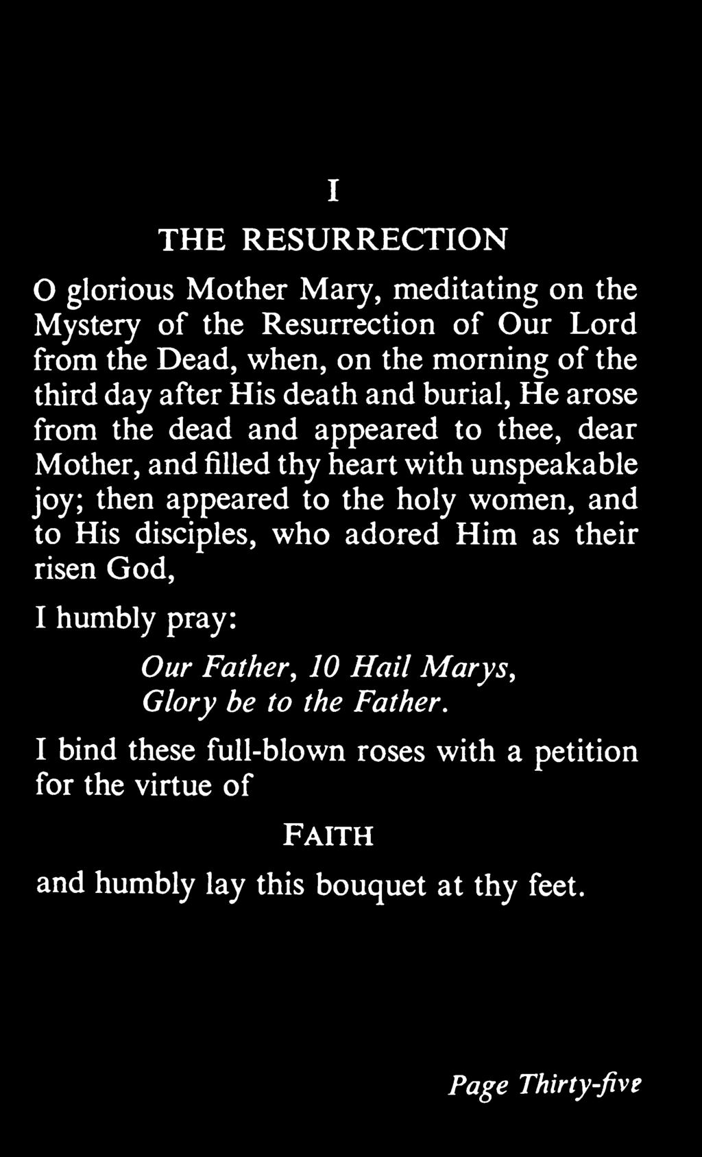 I THE RESURRECTION glorious Mother Mary, meditating on the Mystery of the Resurrection of Our Lord from the Dead, when, on the morning of the third day after His death and burial.