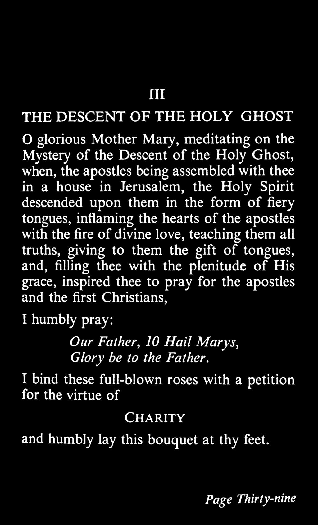 giving to them the gift of tongues, and, filling thee with the plenitude of His grace, inspired thee to pray for the apostles and the first Christians, 1 humbly pray: Our