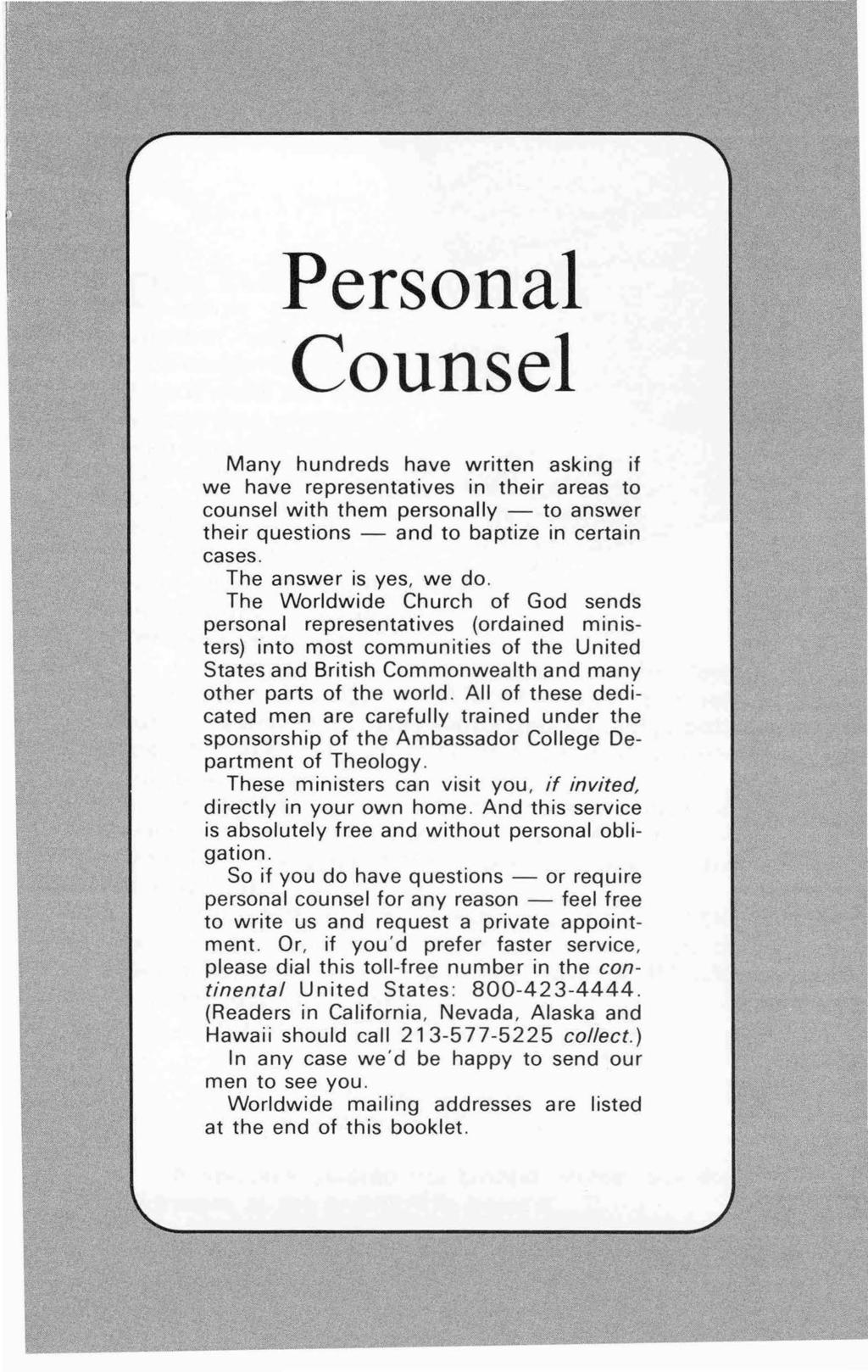 Personal Counsel Many hundreds have w ritten asking if we have representatives in their areas to counsel with them personally - to answer their questions - and to baptize in certain cases.