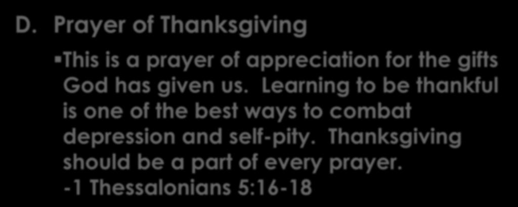 Different Types of Prayers D. Prayer of Thanksgiving This is a prayer of appreciation for the gifts God has given us.