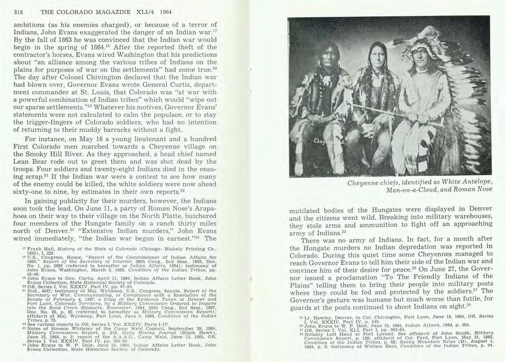 318 THE COLORADO MAGAZINE XLI/4 1964 ambitions (as his enemies charged), or because of a terror of Indians, John Evans exaggerated the danger of an Indian war.