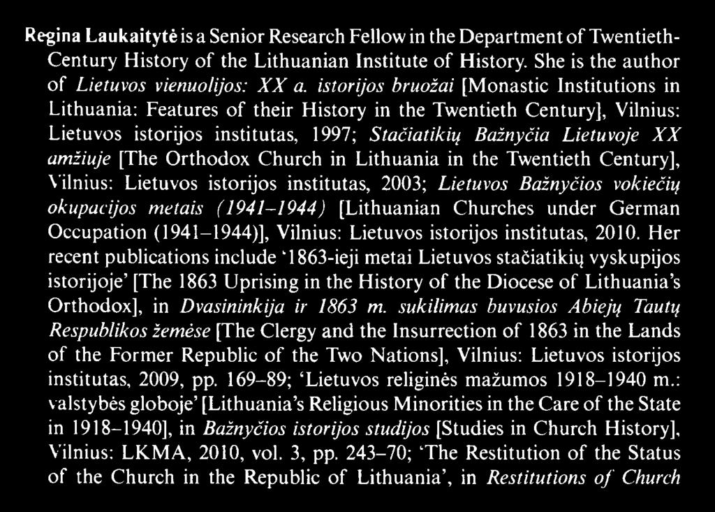 Her recent publications include 1863-ieji metai Lietuvos stačiatikių vyskupijos istorijoje [The 1863 Uprising in the History of the Diocese of Lithuania s Orthodox], in Dvasininkija ir 1863 m.