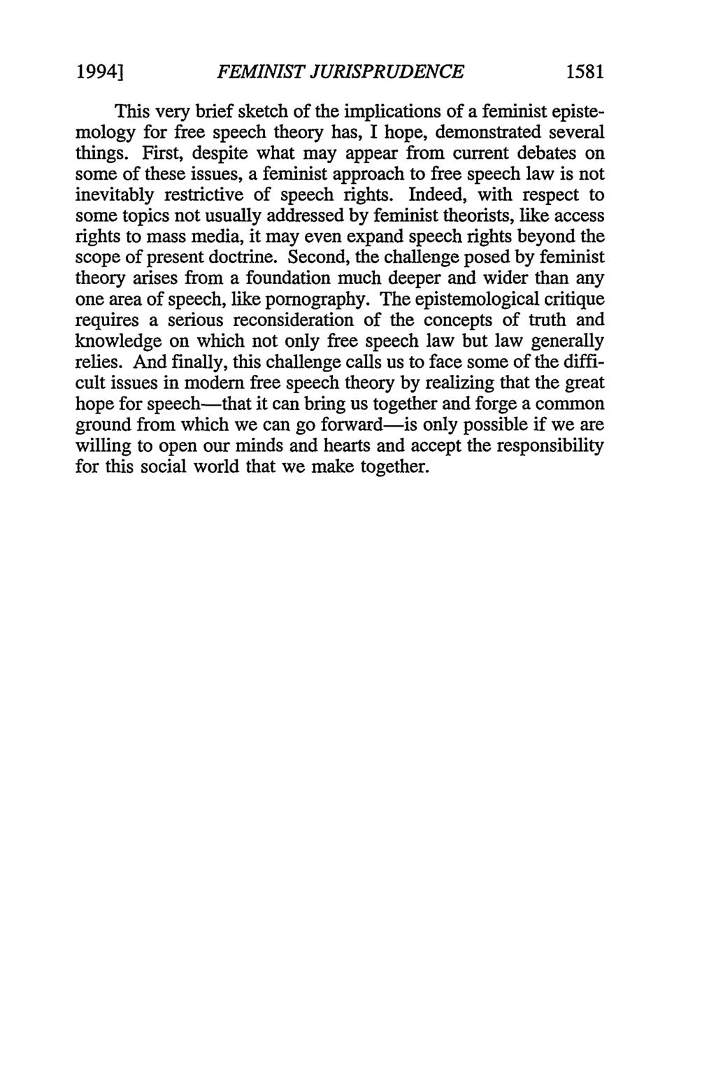 1994] FEMINIST JURISPRUDENCE 1581 This very brief sketch of the implications of a feminist epistemology for free speech theory has, I hope, demonstrated several things.